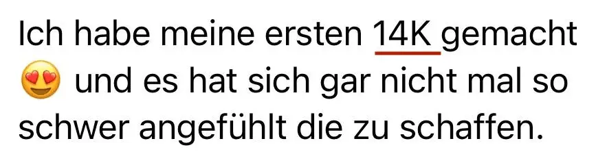 Nachricht einer Kundin: Ich habe meine ersten 14K gemacht und es hat sich gar nicht mal so schwer angefühlt, die zu schaffen.