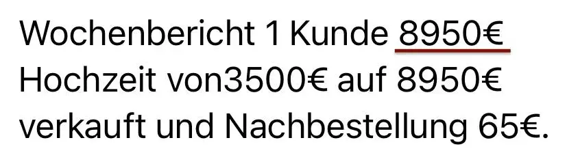 Nachricht einer Kundin: Wochenbericht 1 Kunde 8.950 €. Hochzeit von 3.500 € auf 8.950 € verkauft und Nachbestellung 65 €.